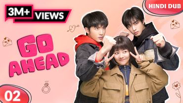 GO AHEAD EP 02【Hindi Dubbed】Instant Noodles Se Shuru Hua Pyaar?! Chinese Drama In Hindi Dubbed