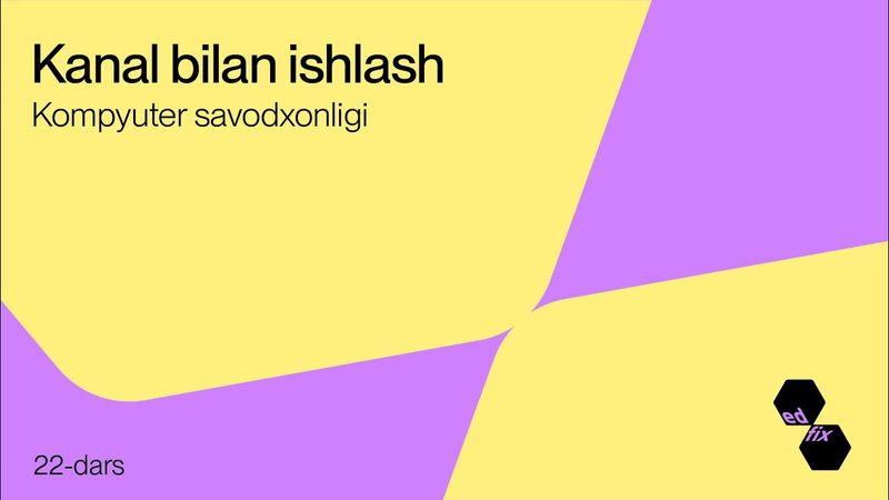 22- dars. Kanal bilan ishlash | Kompyuter savodxonligi darslari