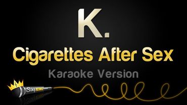 Cigarettes After Sex - K. (Karaoke Version)