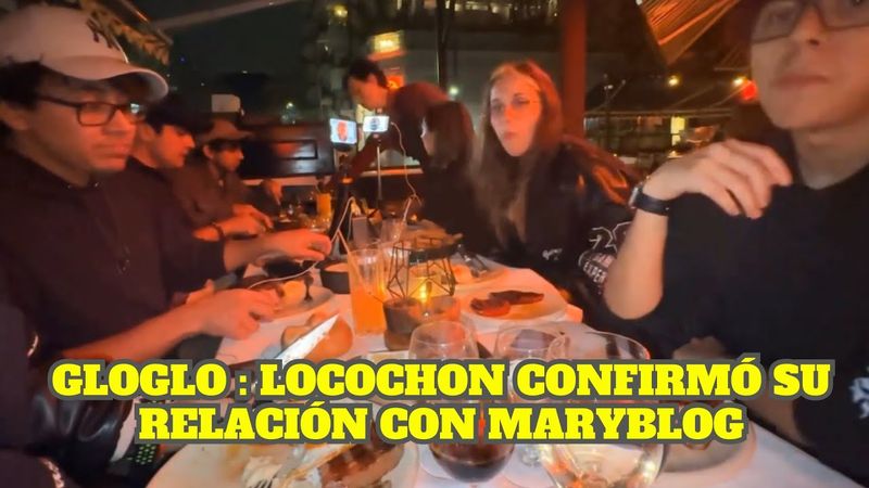 GLOGLO Y DAARICK CONFIRMAN LA RELACION DE LOCOCHON Y MARYBLOG