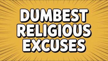 The Dumbest Religious Excuses People Actually Use.