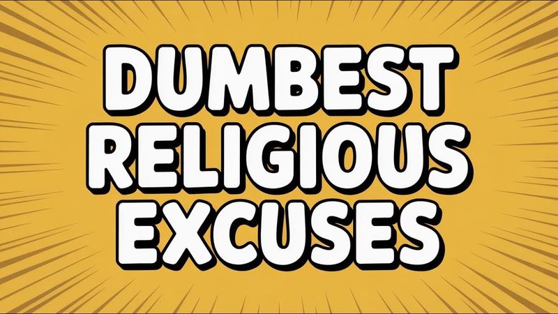 The Dumbest Religious Excuses People Actually Use.