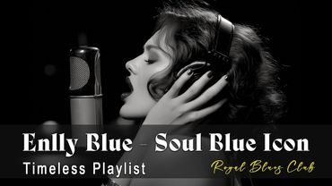 Enlly Blue - Soul Blue Icon (1950 Style) | Blues Songs of all Time | Timeless Playlist
