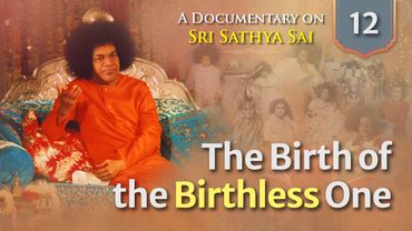 The Birth of the Birthless One | Documentary Series on Sri Sathya Sai