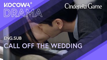 Ex-boyfriend crashes in… and tells her to call off the engagement | Cinderella Game EP34 | KOCOWA+