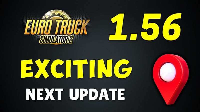 ETS2 Update 1.56 will be SUPER Exciting!! Major NEW Map Expansion Revealed!