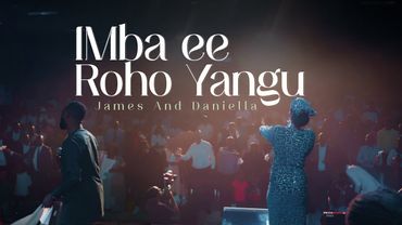 IMBA EE ROHO YANGU || James&Daniella