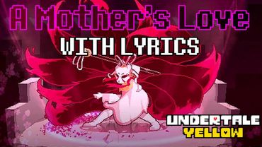 A Mother's Love With Lyrics - Undertale Yellow