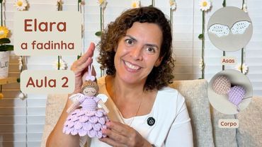 Fadinha Elara - Aula 2: Asas, Corpo e Braços - Amigurumi