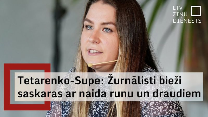 Tetarenko-Supe: Cilvēki paliek dusmīgāki; negativitātes izpaušana attiecas arī uz žurnālistiem