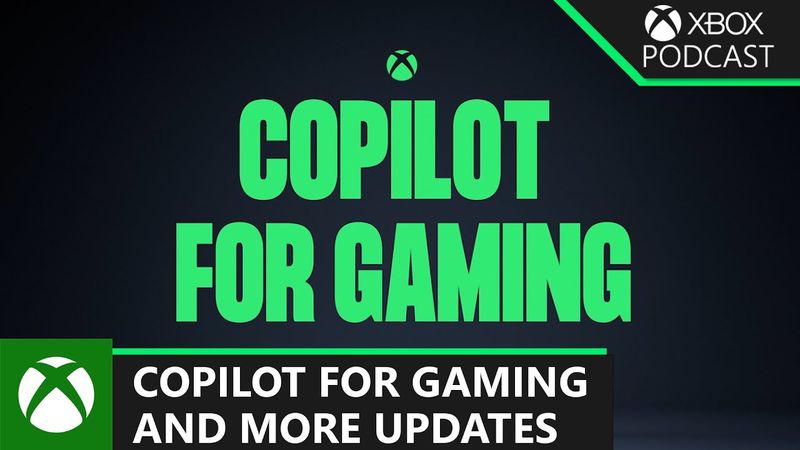 Copilot Is Coming To Gaming, Xbox Play Anywhere Updates, And More | Official Xbox Podcast
