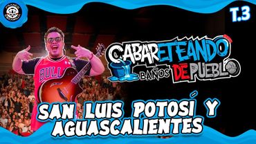 Cabareteando | Baños de Pueblo en San Luis Potosí y Aguascalientes | T3