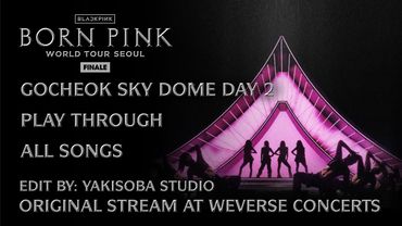PLAY THROUGH [Full] - BLACKPINK BORN PINK WORLD TOUR FINALE IN SEOUL – GOCHEOK SKY DOME  –