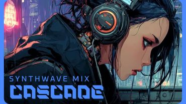 CASCADE | Cyberpunk Synthwave Mix for Night Drive, Focus & Coding