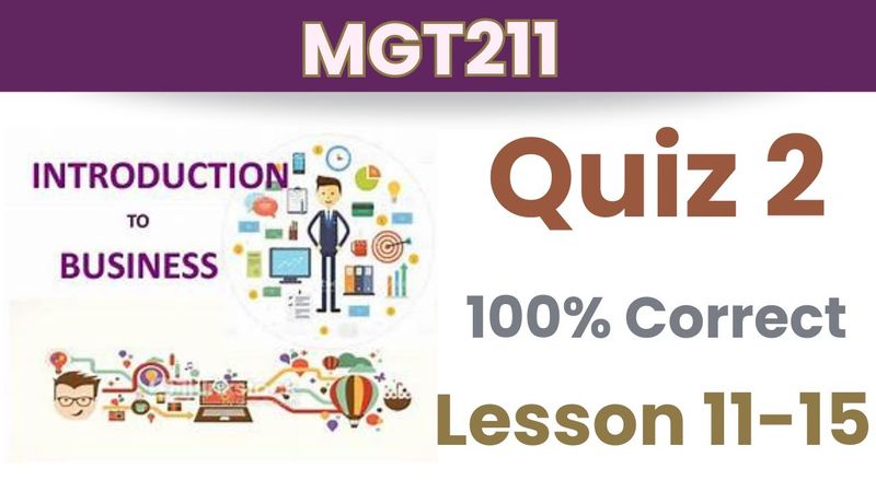 MGT211 Quiz 2_Fall 2023_Lesson 11-15_ 100% correct_mgt211 quiz 2 solution