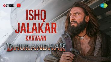 Ishq Jalakar - Karvaan | Dhurandhar | Ranveer Singh, Shashwat Sachdev, Aditya Dhar | Releasing 5 Dec