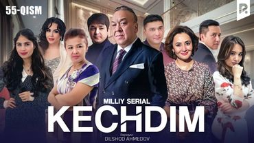Kechdim 55-qism (milliy serial) | Кечдим 55-кисм (миллий сериал)
