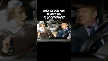 WHEN YOU TAKE YOUR FATHER'S CAR TO GO OUT AT NIGHT