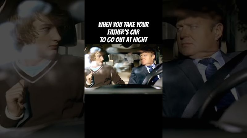WHEN YOU TAKE YOUR FATHER'S CAR TO GO OUT AT NIGHT
