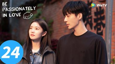 المسلسل الصيني "كن في الحب بشغف"｜الحلقة 24｜Be Passionately in Love｜WeTV