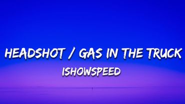 IShowSpeed - Headshot / Gas in the Truck (Lyrics)