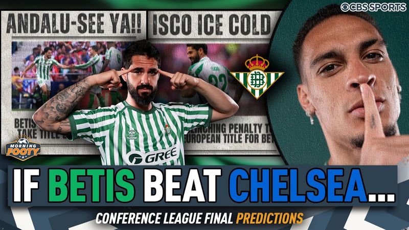 Can Real Betis cause CHAOS & WIN vs. Chelsea? 👀 | Predicting UECL Final HEADLINES 🏆 | Morning Footy