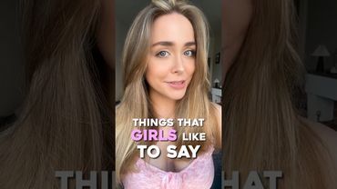Things that girls like to say