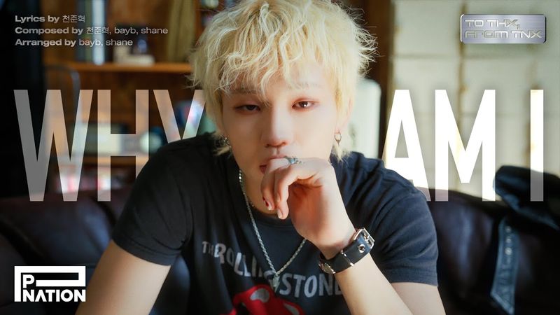 [To THX, From TNX] 천준혁 (JUN HYEOK) - WHY AM I