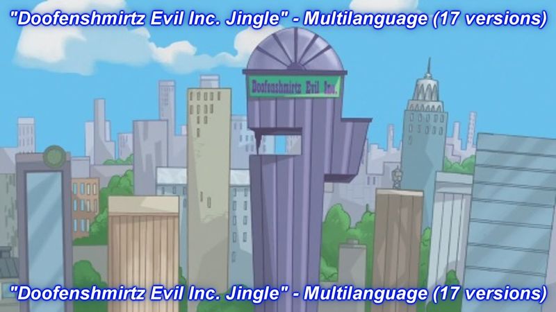 Phineas and Ferb - Doofenshmirtz Evil Inc. from "Last Day of Summer" Multilanguage (17 versions).