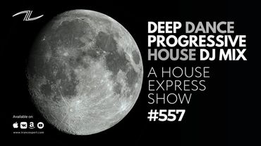 A House Express Show #557 - Deep Dance Progressive House DJ Mix