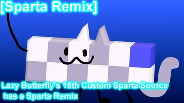[Sparta Remix] Lazy Butterfly's 18th Custom Sparta Source has a Sparta Remix