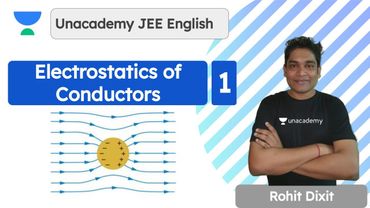 Electrostatics of Conductors | Electrostatics | Part 1 | Physics | Rohit Dixit