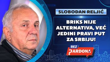 BEZ PARDONA | Slobodan Reljić: BRIKS nije alternativa, već jedini pravi put za Srbiju!