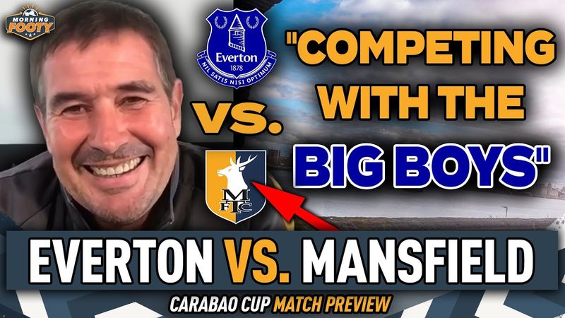 Everton vs Mansfield Town Carabao Cup MATCH PREVIEW | Manager Nigel Clough INTERVIEW | Morning Footy