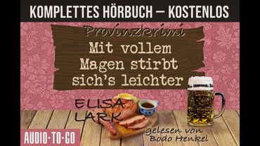 Mit vollem Magen stirbt’s sich leichter–Komplettes Hörbuch-Elisa Lark Gelesen von Bodo Henkel