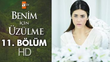 Benim için üzülme 11. bölüm
