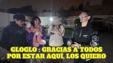 TODOS DICEN UNAS PALABRAS POR EL CUMPLEAÑOS DE GLOGLO