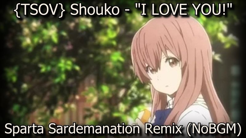 Shouko - "I LOVE YOU!" - Sparta Sardemanation Remix