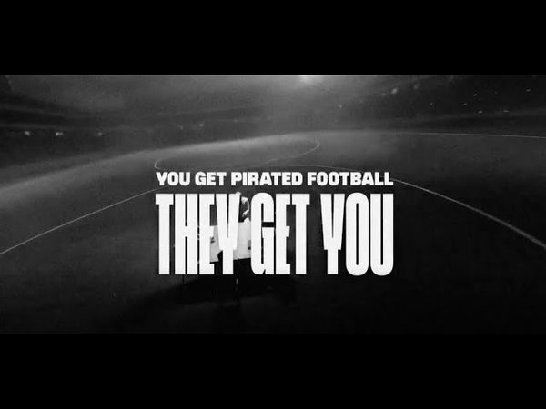 YOU GET PIRATED FOOTBALL. THEY GET YOU.