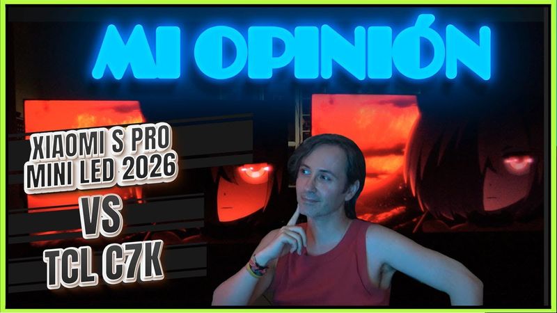 RECOMENDACIÓN XIAOMI TV S PRO MINI LED 2026 VS TCL C7K, MI OPINIÓN DESPUÉS DE PROBARLAS A FONDO
