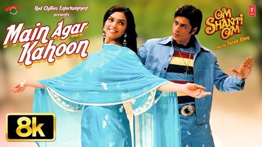 Main Agar Kahoon 8k Video: Shah Rukh Khan,Deepika Padukone |Sonu Nigam,Shreya Ghosal |Om Shanti Om