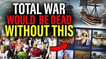 THE HONEST TRUTH: Total War Would Be Dead Without Mods