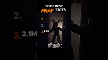 Top 3 best FNAF edits