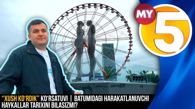 “Xush ko‘rdik” ko'rsatuvi | Batumidagi harakatlanuvchi haykallar tarixini bilasizmi?