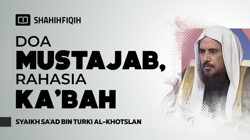 Apa Boleh Bergantung Di Kiswah Ka’bah? Ini Penjelasannya? - Syaikh Sa'ad bin Turki Al-Khotslan