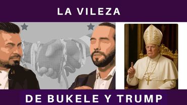 DONALD TRUMP Y NAYIB BUKELE, DOS PERSONAJES CUYA VILEZA Y MALDAD SE ENTRELAZAN