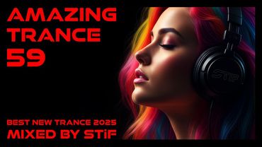 AMAZING TRANCE 59 🔥 Best New Trance 2025 | Mixed by STiF