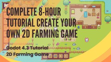 How to Build a Complete 2D Farming Game an 8-Hour Tutorial Series - Godot 4.3 - All 25 Episodes