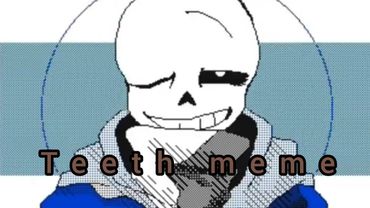 【Undertale】うごメモ/teeth　meme