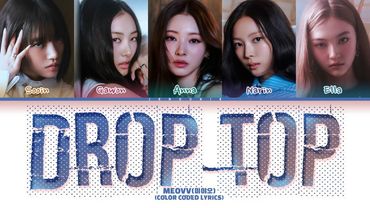 MEOVV 'DROP TOP' Lyrics (미야오 DROP TOP 가사) (Color Coded Lyrics)